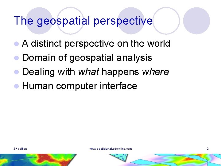 The geospatial perspective l. A distinct perspective on the world l Domain of geospatial