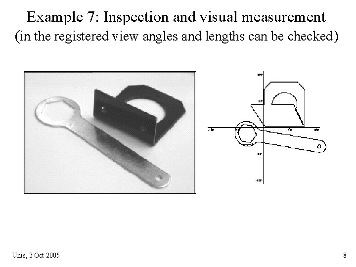 Example 7: Inspection and visual measurement (in the registered view angles and lengths can Example 7: Inspection and visual measurement (in the registered view angles and lengths can