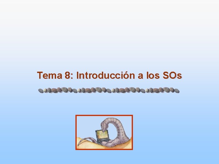 Tema 8: Introducción a los SOs 