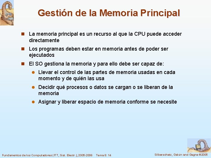 Gestión de la Memoria Principal n La memoria principal es un recurso al que