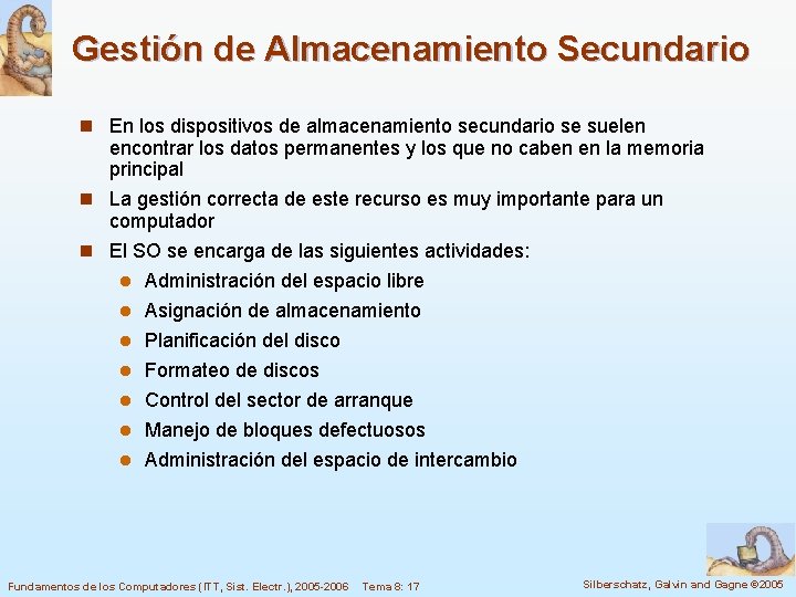 Gestión de Almacenamiento Secundario n En los dispositivos de almacenamiento secundario se suelen encontrar