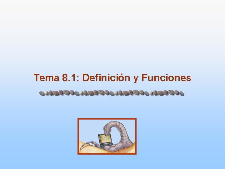Tema 8. 1: Definición y Funciones 