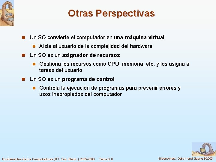 Otras Perspectivas n Un SO convierte el computador en una máquina virtual l Aísla