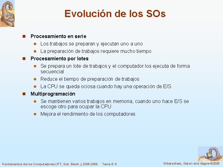 Evolución de los SOs n Procesamiento en serie Los trabajos se preparan y ejecutan