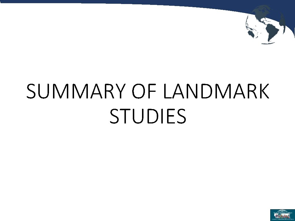 SUMMARY OF LANDMARK STUDIES 