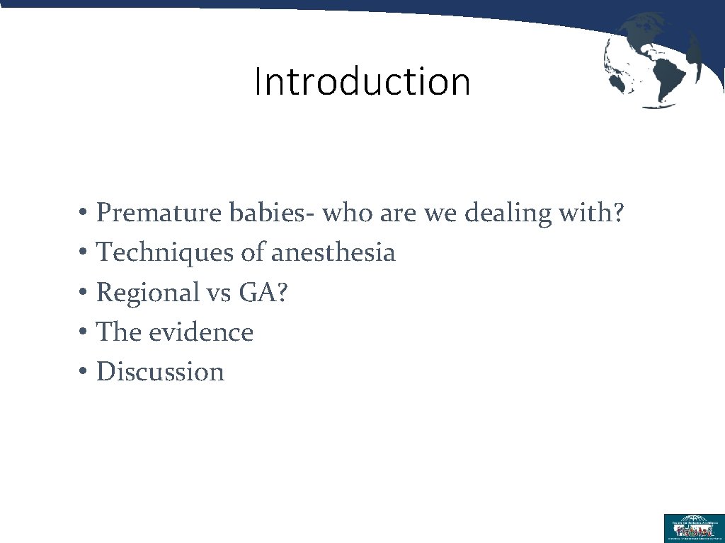 Introduction • Premature babies- who are we dealing with? • Techniques of anesthesia •