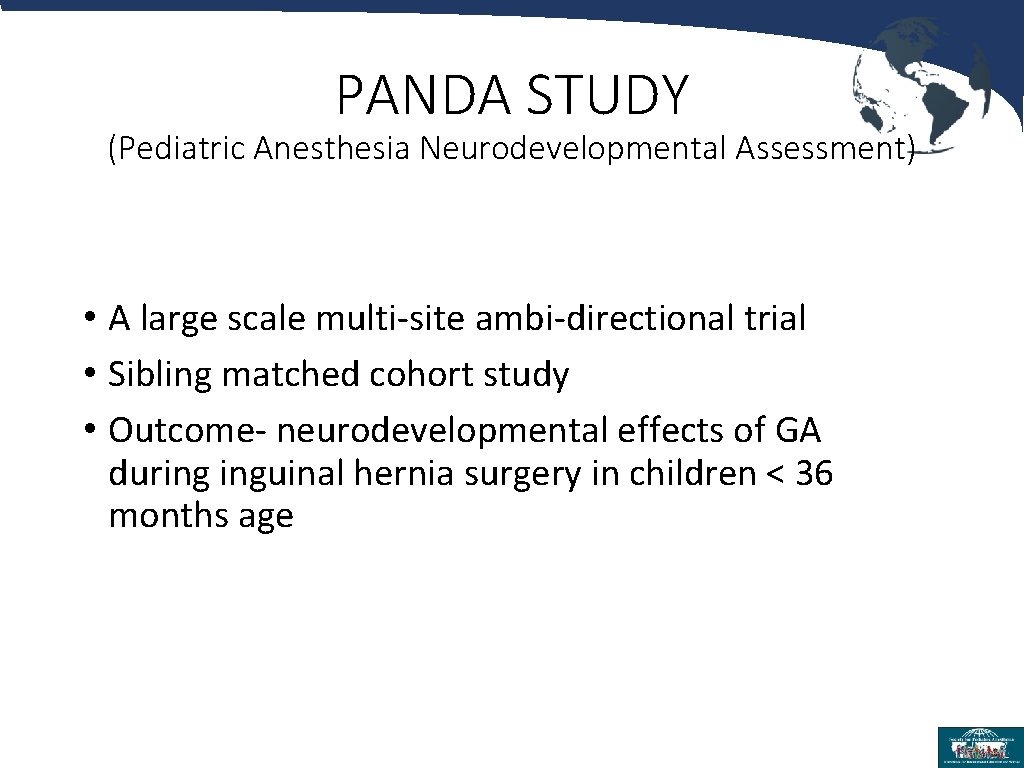 PANDA STUDY (Pediatric Anesthesia Neurodevelopmental Assessment) • A large scale multi-site ambi-directional trial •