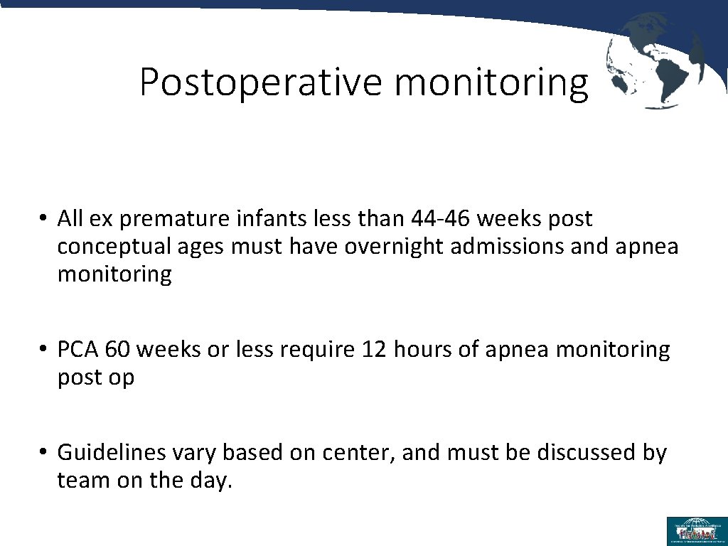 Postoperative monitoring • All ex premature infants less than 44 -46 weeks post conceptual