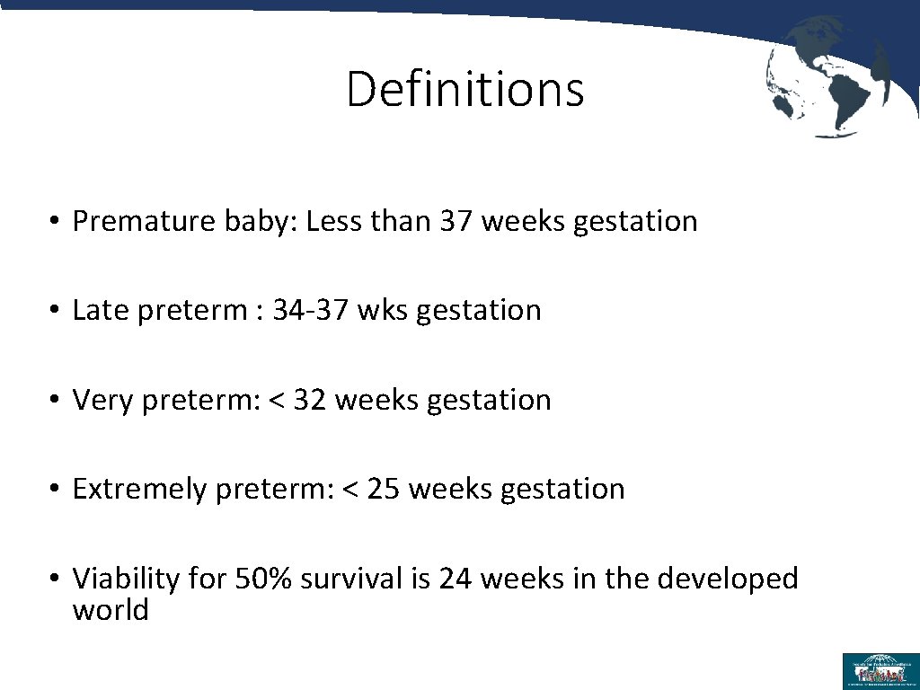 Definitions • Premature baby: Less than 37 weeks gestation • Late preterm : 34