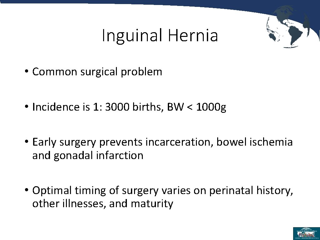 Inguinal Hernia • Common surgical problem • Incidence is 1: 3000 births, BW <