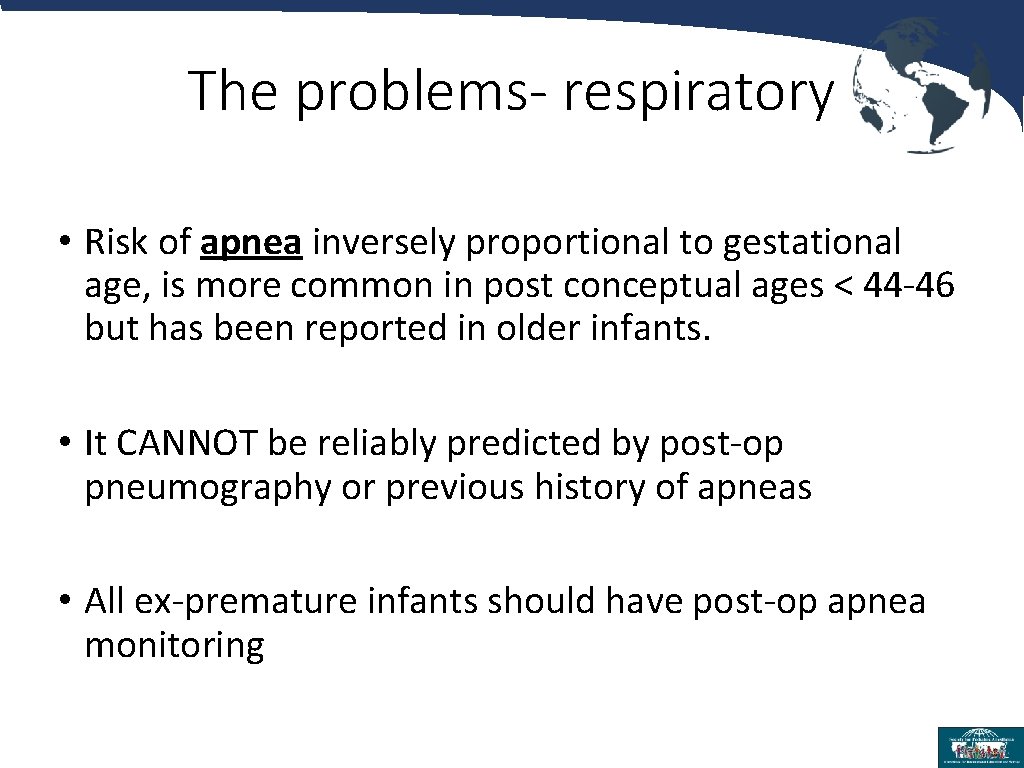 The problems- respiratory • Risk of apnea inversely proportional to gestational age, is more