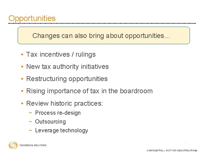 Opportunities Changes can also bring about opportunities… • Tax incentives / rulings • New