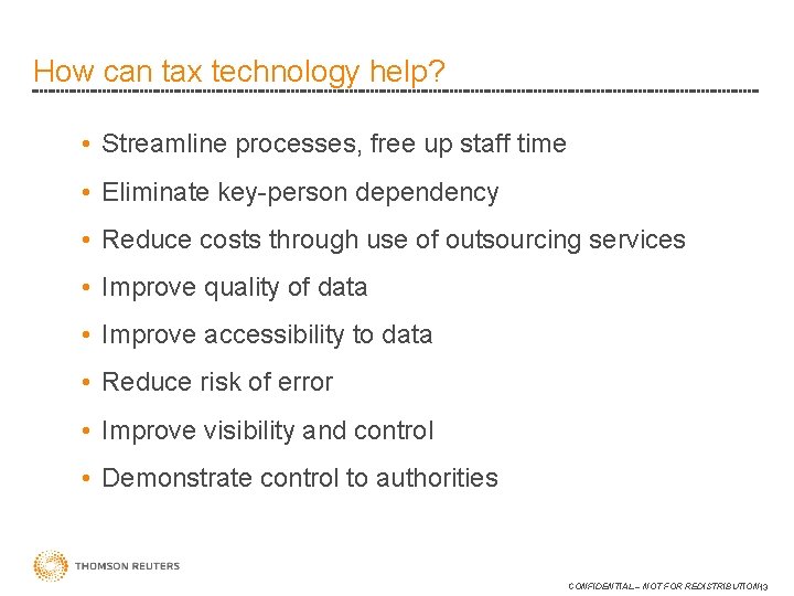 How can tax technology help? • Streamline processes, free up staff time • Eliminate