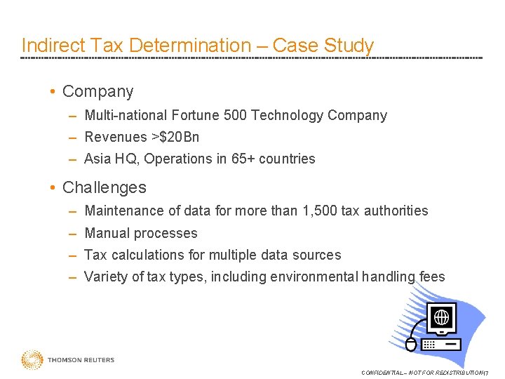 Indirect Tax Determination – Case Study • Company – Multi-national Fortune 500 Technology Company