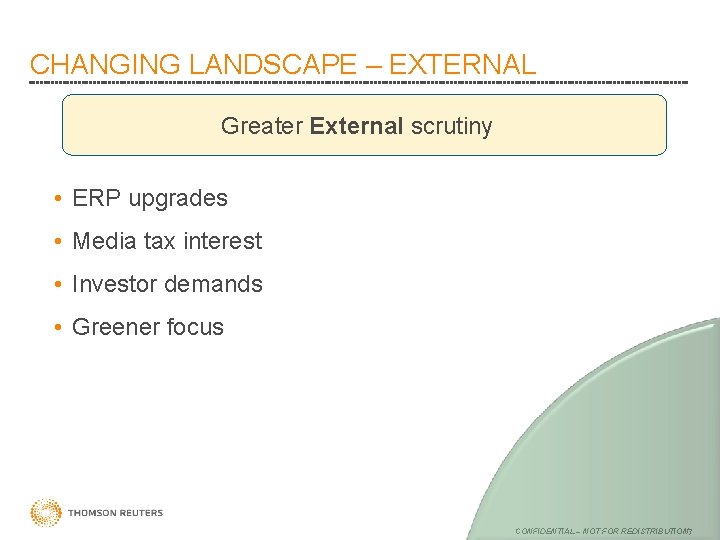 CHANGING LANDSCAPE – EXTERNAL Greater External scrutiny • ERP upgrades • Media tax interest