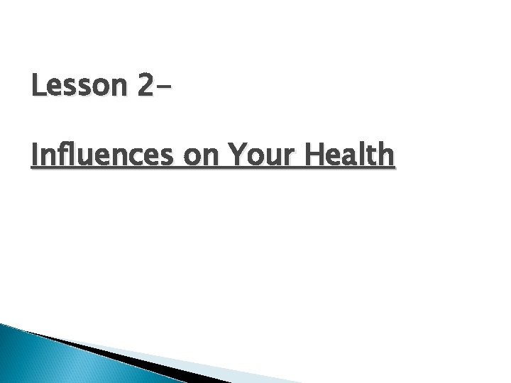 Lesson 2 Influences on Your Health Lesson 2 Influences on Your Health