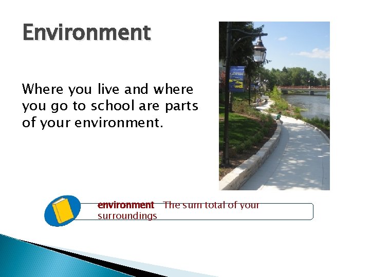 Environment Where you live and where you go to school are parts of your Environment Where you live and where you go to school are parts of your