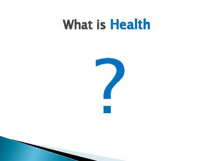 What is Health ? What is Health ?