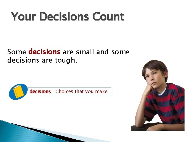 Your Decisions Count Some decisions are small and some decisions are tough. decisions Choices Your Decisions Count Some decisions are small and some decisions are tough. decisions Choices