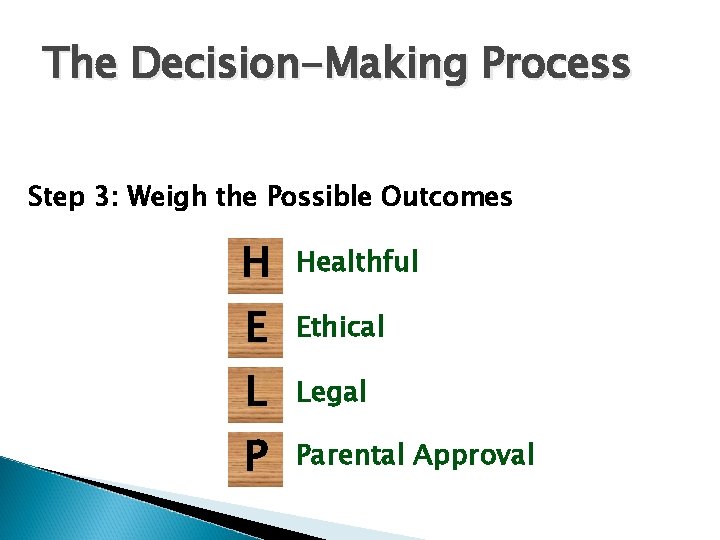 The Decision-Making Process Step 3: Weigh the Possible Outcomes H Healthful E Ethical L The Decision-Making Process Step 3: Weigh the Possible Outcomes H Healthful E Ethical L