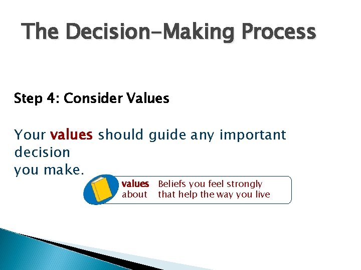 The Decision-Making Process Step 4: Consider Values Your values should guide any important decision The Decision-Making Process Step 4: Consider Values Your values should guide any important decision