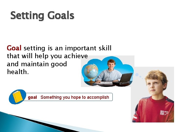 Setting Goals Goal setting is an important skill that will help you achieve and Setting Goals Goal setting is an important skill that will help you achieve and