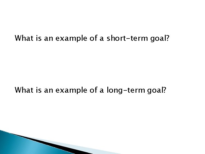 What is an example of a short-term goal? What is an example of a What is an example of a short-term goal? What is an example of a