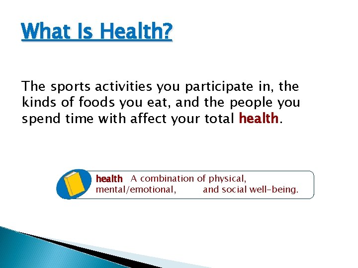 What Is Health? The sports activities you participate in, the kinds of foods you What Is Health? The sports activities you participate in, the kinds of foods you