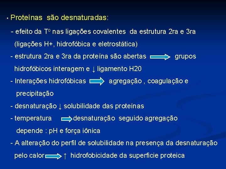  • Proteínas são desnaturadas: - efeito da To nas ligações covalentes da estrutura