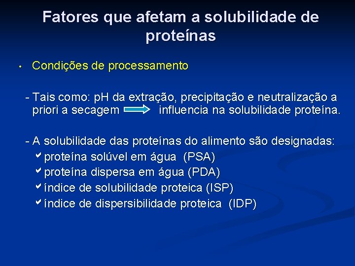 Fatores que afetam a solubilidade de proteínas • Condições de processamento - Tais como: