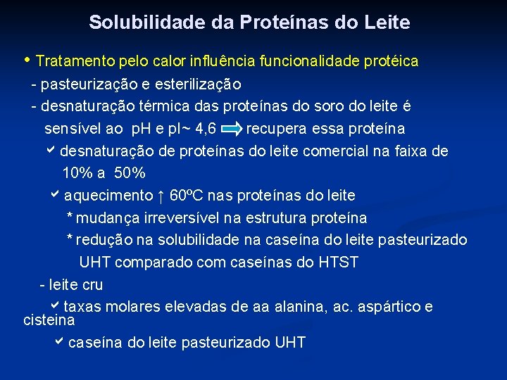 Solubilidade da Proteínas do Leite • Tratamento pelo calor influência funcionalidade protéica - pasteurização