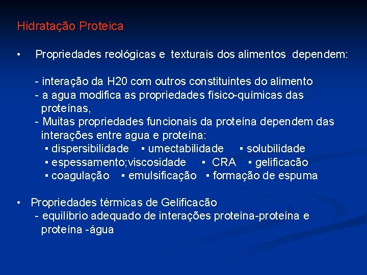 Hidratação Proteica • Propriedades reológicas e texturais dos alimentos dependem: - interação da H