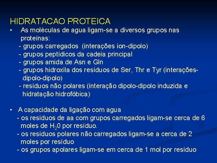 HIDRATACAO PROTEICA • As moléculas de agua ligam-se a diversos grupos nas proteínas: -