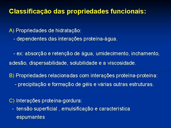 Classificação das propriedades funcionais: A) Propriedades de hidratação: - dependentes das interações proteína-água. -