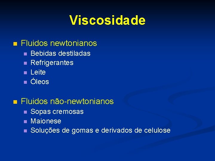 Viscosidade n Fluidos newtonianos n n n Bebidas destiladas Refrigerantes Leite Óleos Fluidos não-newtonianos