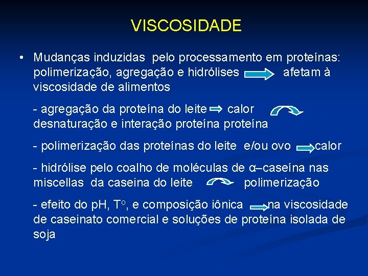 VISCOSIDADE • Mudanças induzidas pelo processamento em proteínas: polimerização, agregação e hidrólises afetam à