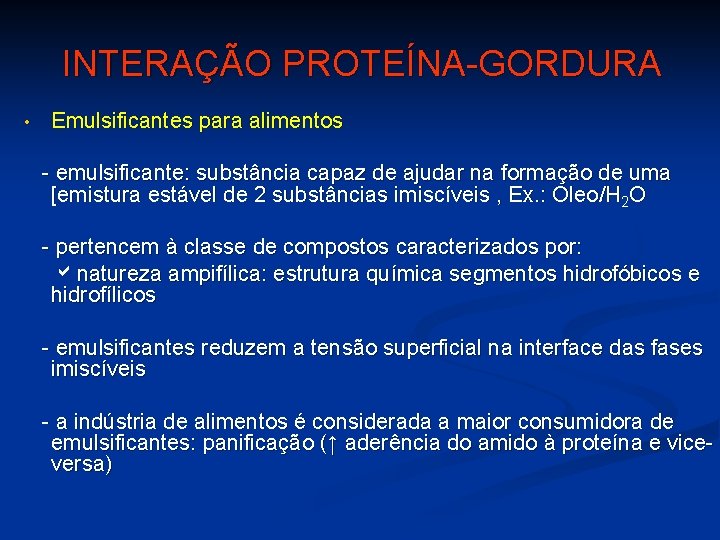 INTERAÇÃO PROTEÍNA-GORDURA • Emulsificantes para alimentos - emulsificante: substância capaz de ajudar na formação