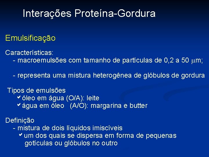Interações Proteína-Gordura Emulsificação Características: - macroemulsões com tamanho de partículas de 0, 2 a