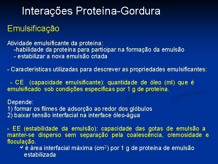 Interações Proteína-Gordura Emulsificação Atividade emulsificante da proteína: -habilidade da proteína participar na formação da