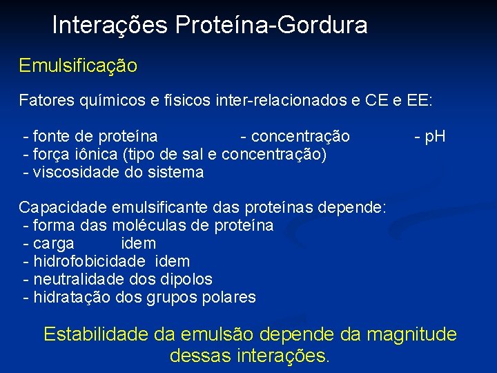 Interações Proteína-Gordura Emulsificação Fatores químicos e físicos inter-relacionados e CE e EE: - fonte