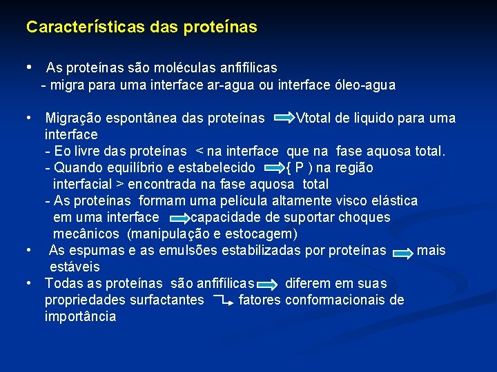 Características das proteínas • As proteínas são moléculas anfifílicas - migra para uma interface