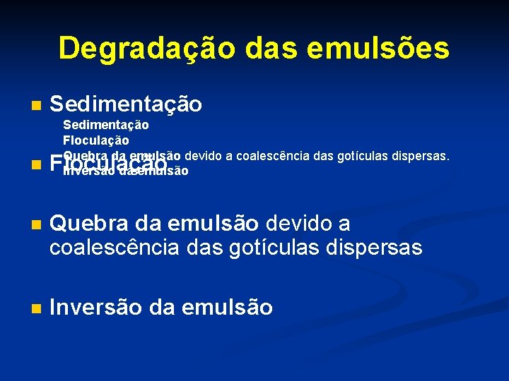 Degradação das emulsões n Sedimentação Floculação Quebra da emulsão devido a coalescência das gotículas