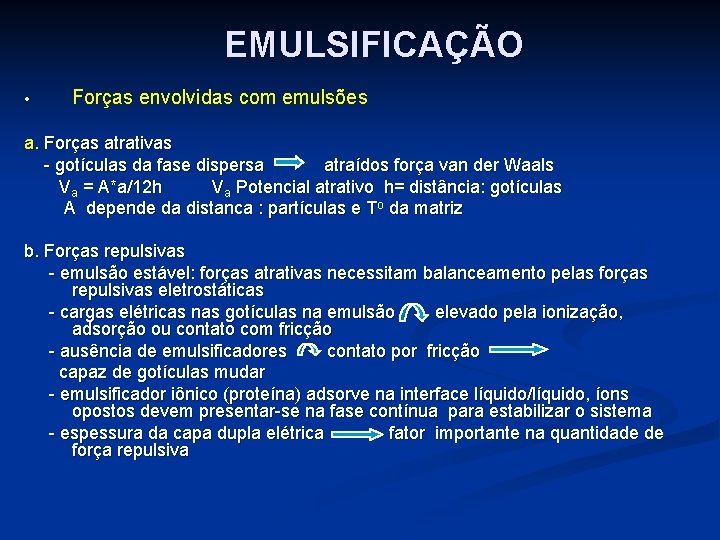 EMULSIFICAÇÃO • Forças envolvidas com emulsões a. Forças atrativas - gotículas da fase dispersa