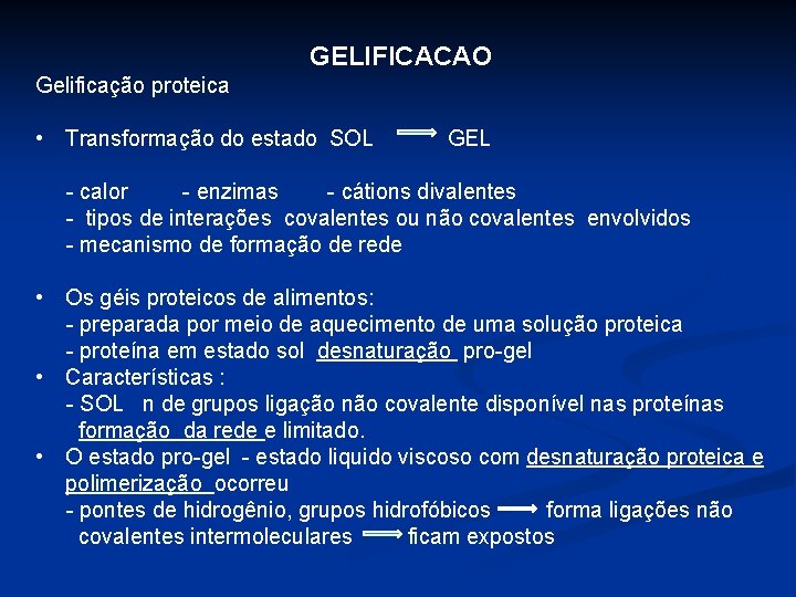 GELIFICACAO Gelificação proteica • Transformação do estado SOL GEL - calor - enzimas -