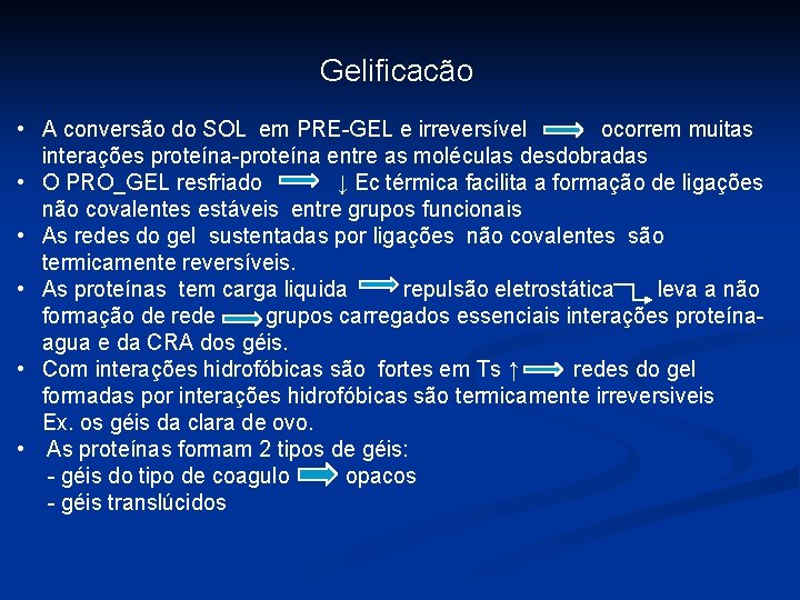 Gelificacão • A conversão do SOL em PRE-GEL e irreversível ocorrem muitas interações proteína-proteína