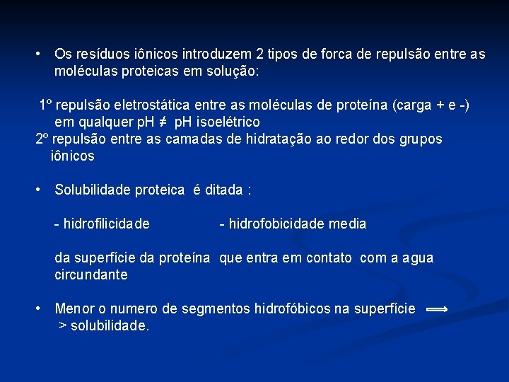  • Os resíduos iônicos introduzem 2 tipos de forca de repulsão entre as