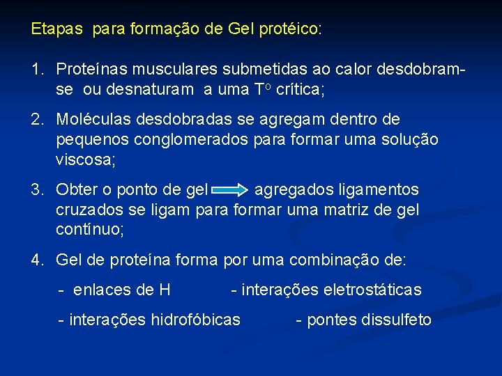 Etapas para formação de Gel protéico: 1. Proteínas musculares submetidas ao calor desdobramse ou