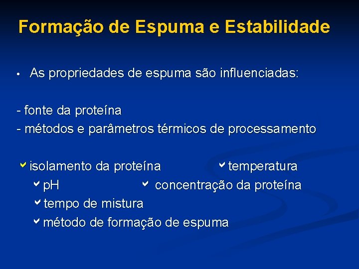 Formação de Espuma e Estabilidade • As propriedades de espuma são influenciadas: - fonte