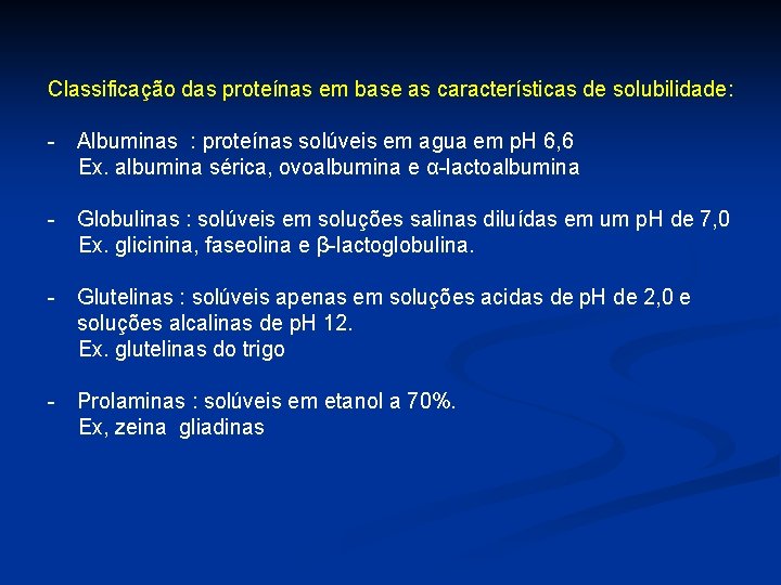 Classificação das proteínas em base as características de solubilidade: - Albuminas : proteínas solúveis