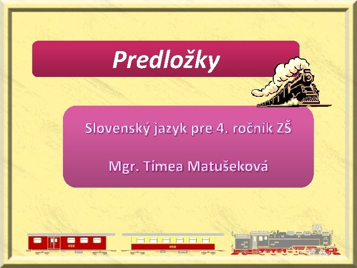 Predložky Slovenský jazyk pre 4. ročník ZŠ Mgr. Tímea Matušeková 